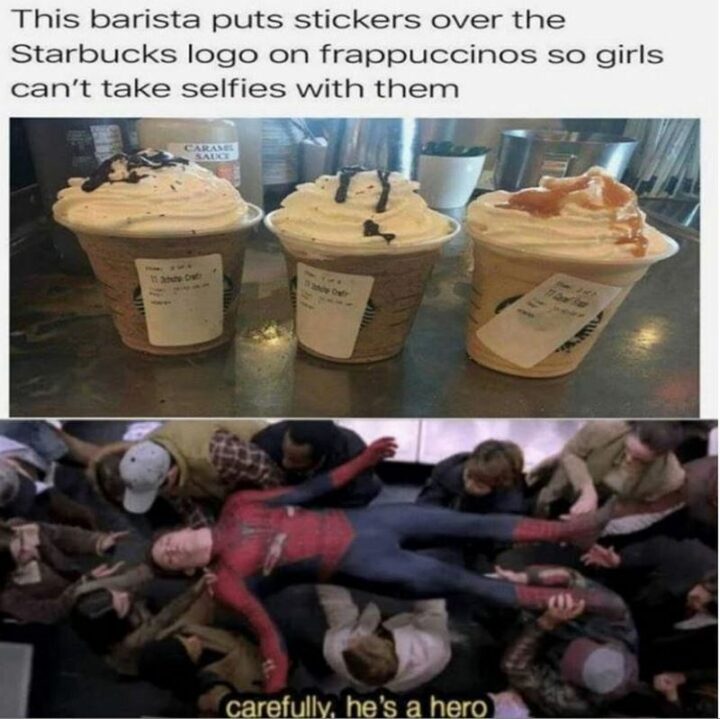 "This barista puts stickers over the Starbucks logo on frappuccinos so girls can't take selfies with them: Carefully, he's a hero."