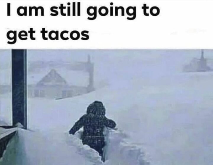 43 Taco Tuesday Memes - "I am still going to get tacos."