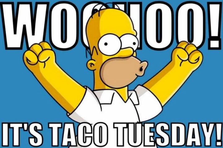 "Woohoo! It's Taco Tuesday!"
