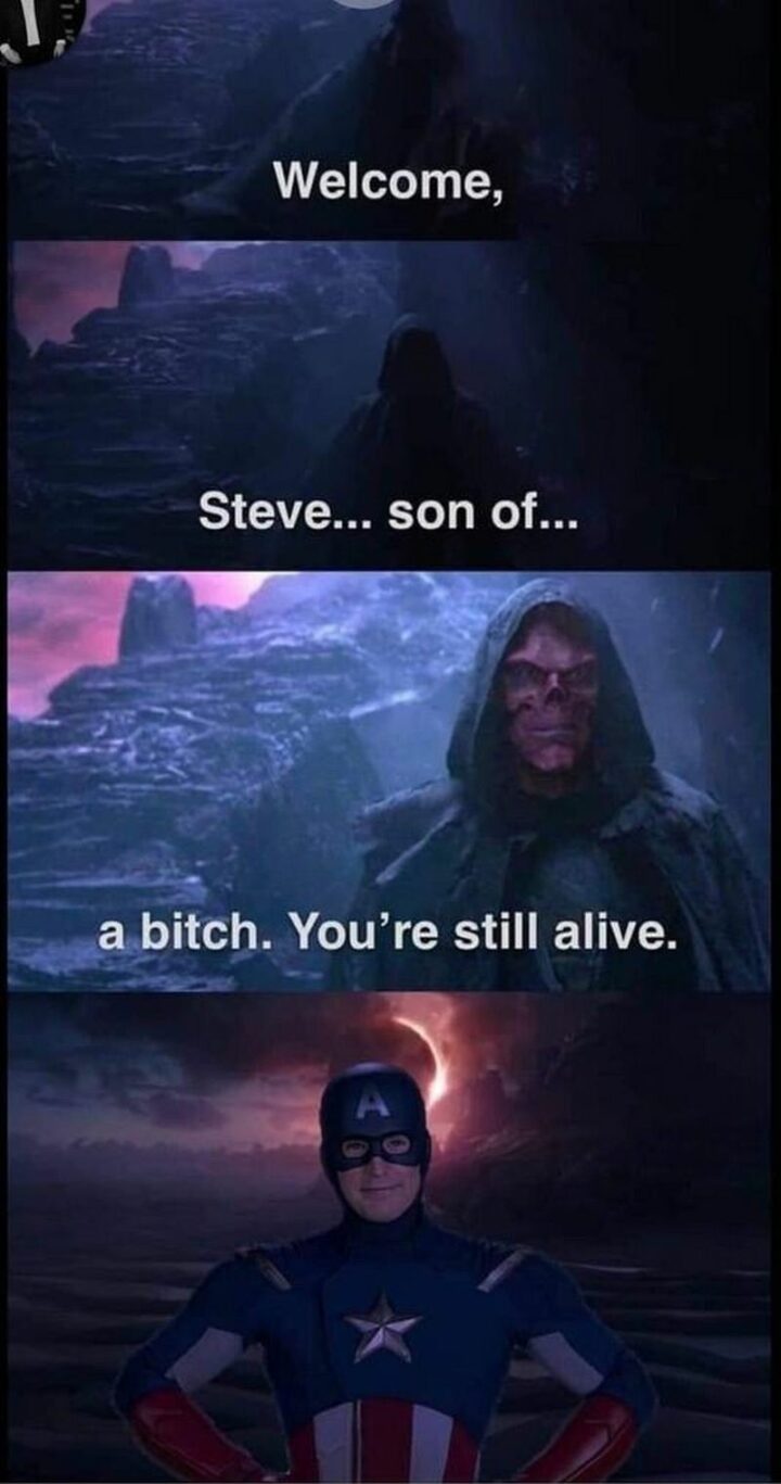 "Welcome, Steve...Son of...A bitch. You're still alive."