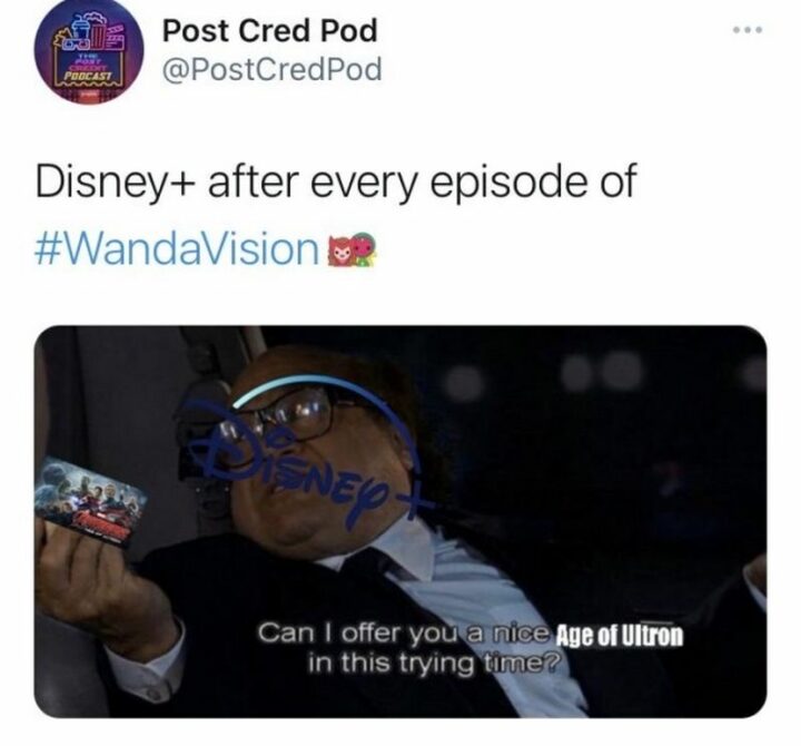 "Disney+ after every episode of WandaVision: Can I offer you a nice Age of Ultron in this trying time?"