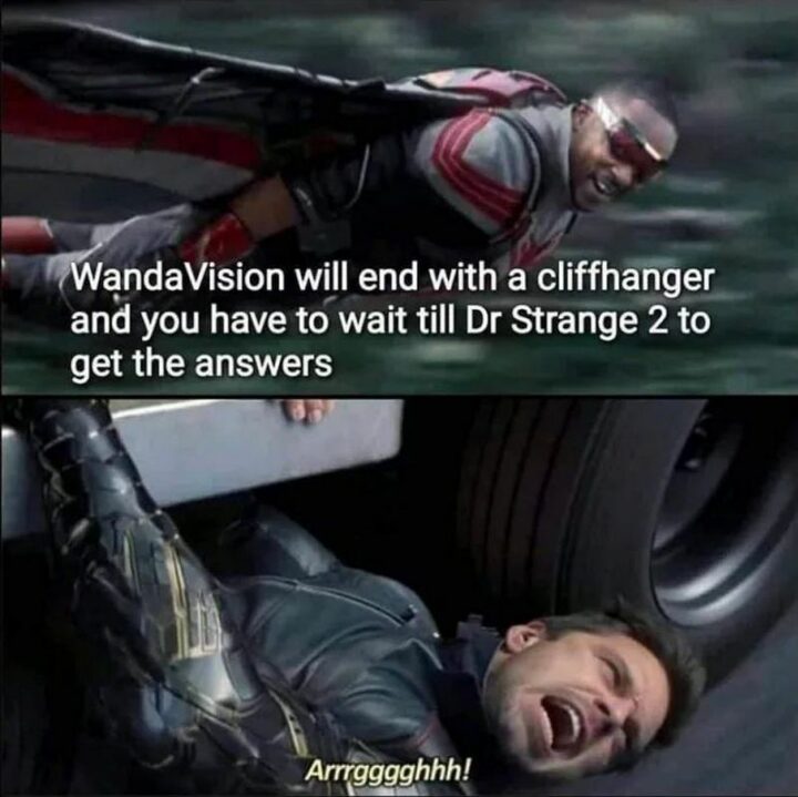 "WandaVision will end with a cliffhanger and you have to wait till Dr. Strange 2 to get the answers. Argh!"