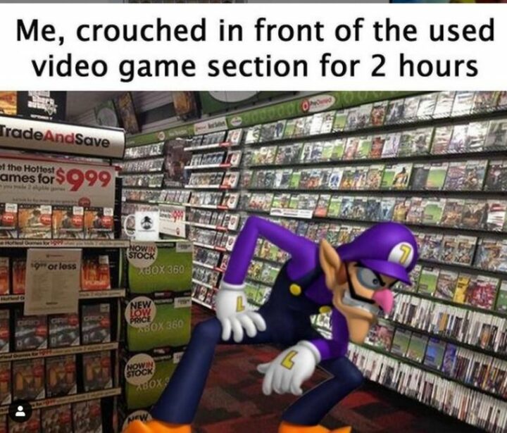 35 Gaming Memes - "Me, crouched in front of the used video game section for 2 hours."