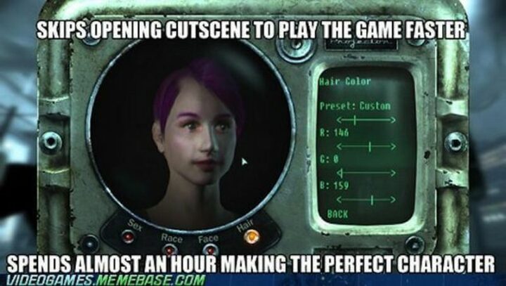 "Skips opening cutscene to play game faster. Spends almost an hour making a perfect character."