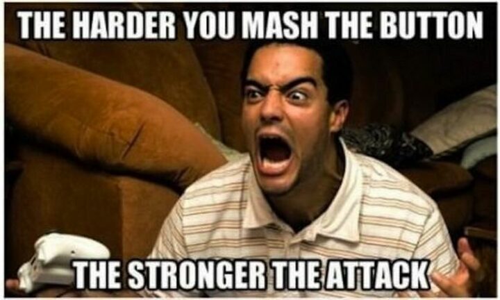 "The harder you mash the button the stronger the attack."