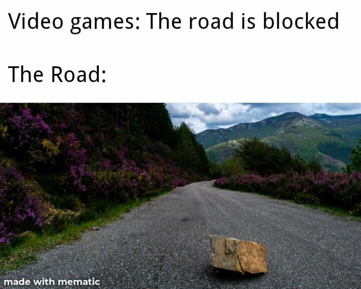 "Video games: The road is blocked. The road:"