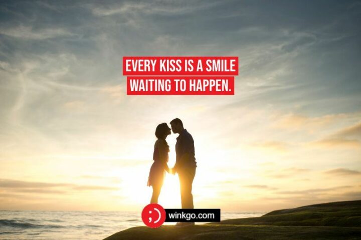 "Every kiss is a smile waiting to happen." - Unknown