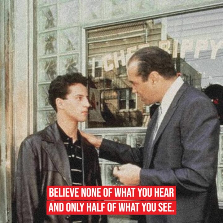 11 Motivational Movie Quotes - "Believe none of what you hear and only half of what you see."