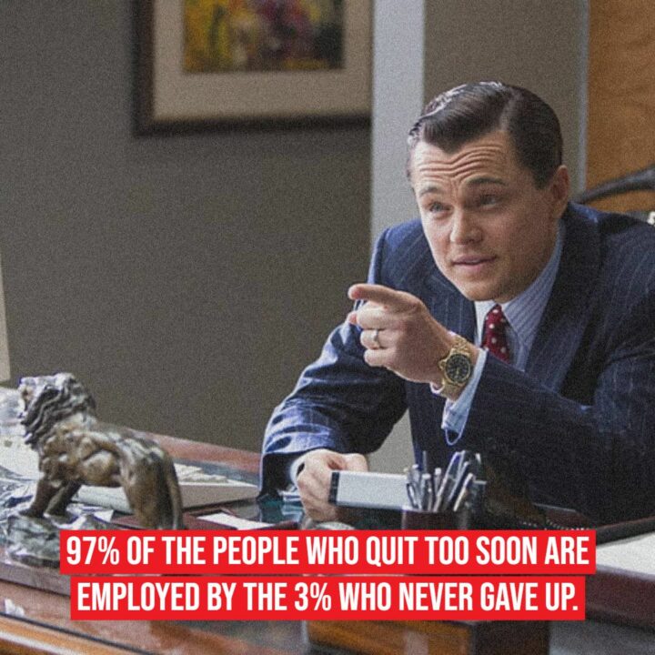 "97% of the people who quit too soon are employed by the 3% who never gave up."