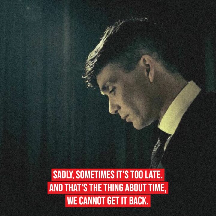 "Sadly, sometimes it's too late. And that's the thing about time, we cannot get it back."