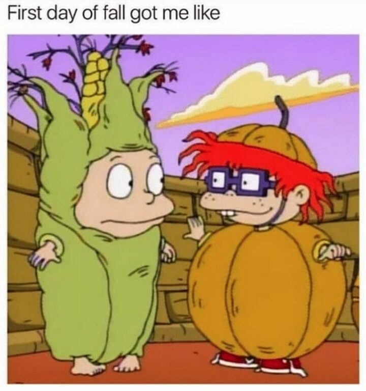 45 Fall Memes - "First day of fall got me like."