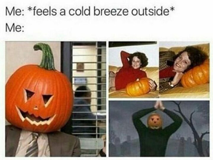 "Me: *feels a cold breeze outside* Me:"
