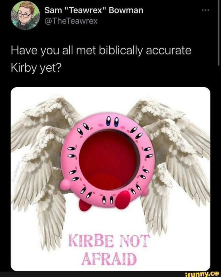 "Have you all met biblically accurate Kirby yet?"