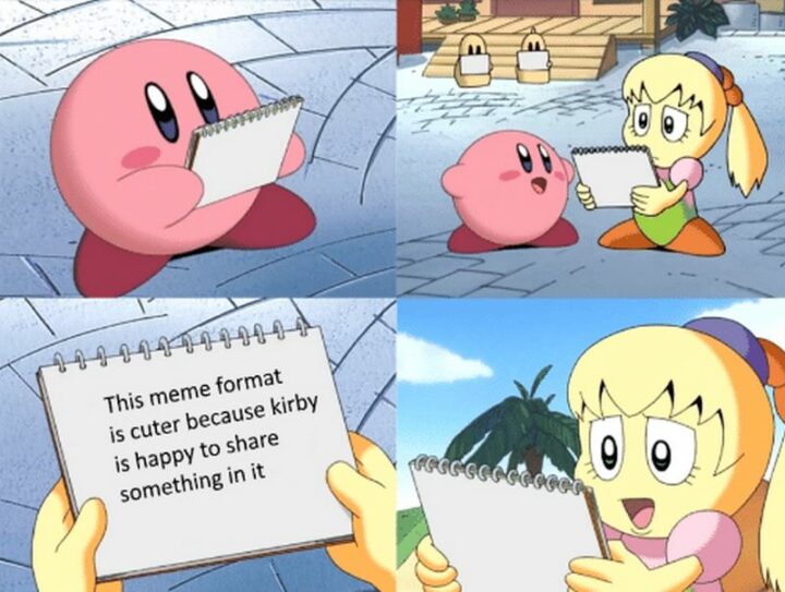 "This meme format is cuter because Kirby is happy to share something in it."