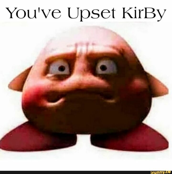 "You've upset Kirby."