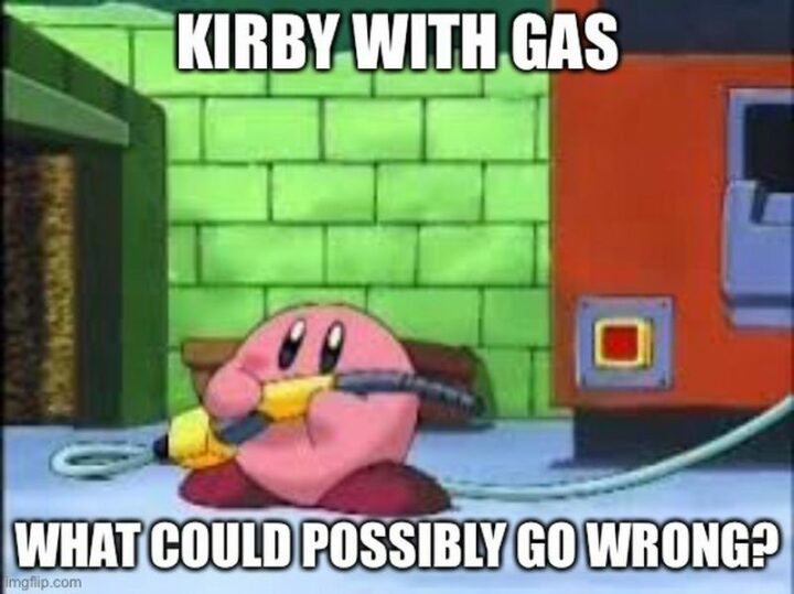 "Kirby with gas. What could possibly go wrong?"