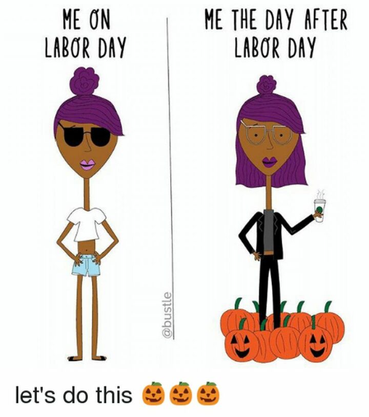 "Me on Labor Day. Me the day after Labor Day."