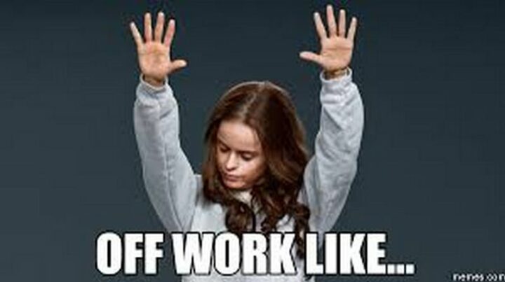 "Off work like..."