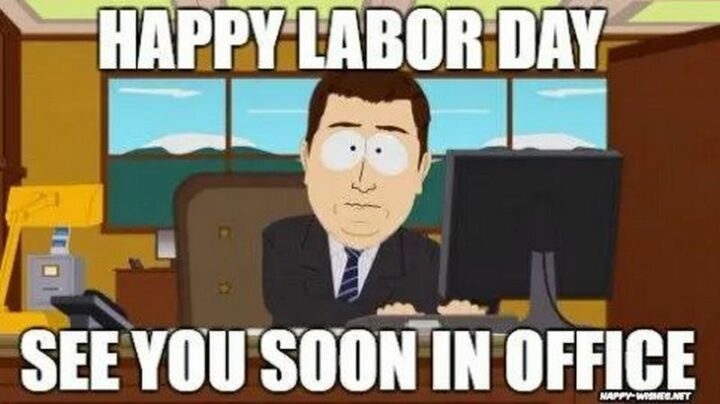"Happy Labor Day. See you soon in the office."