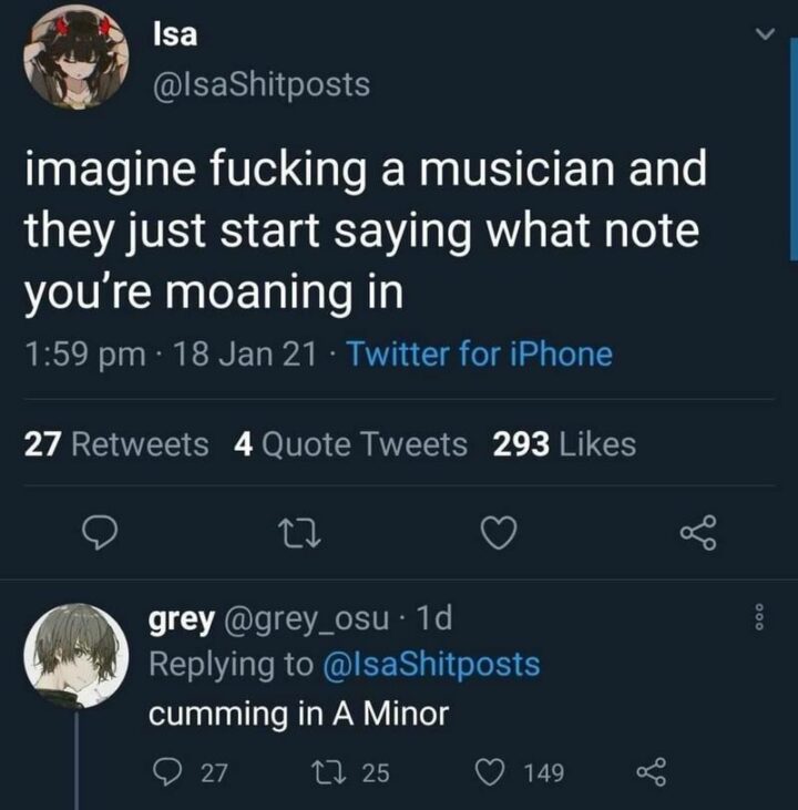 "Imagine [censored] a musician and they just start saying what note you're moaning in. [censored] in A minor."
