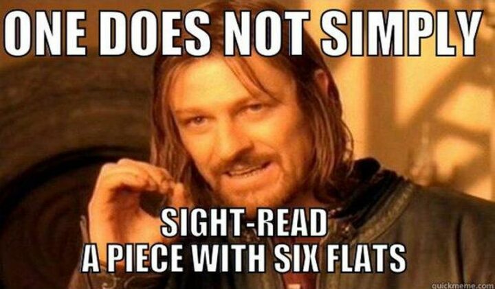 "One does not simply sight read a piece of six flats."