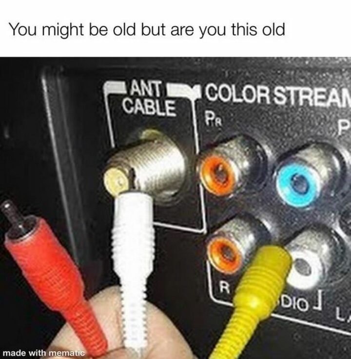 "You might be old but are you this old."