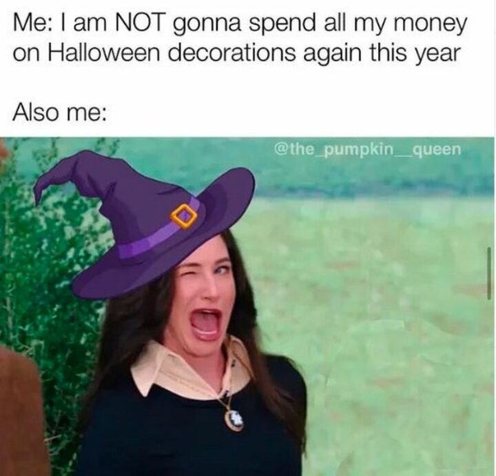 "Me: I am NOT gonna spend all my money on Halloween decorations again this year. Also me:"