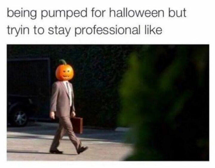"Being pumped for Halloween but tryin' to stay professional like."