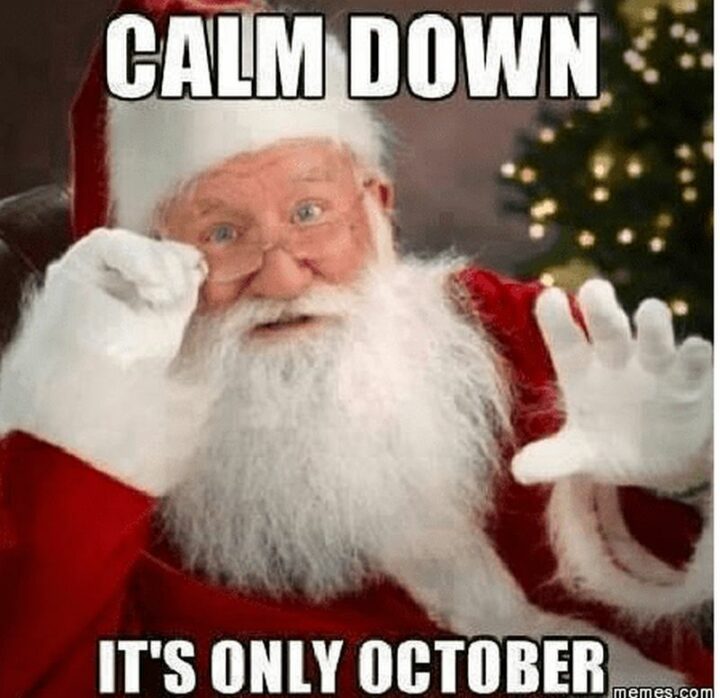 "Calm down it's only October."