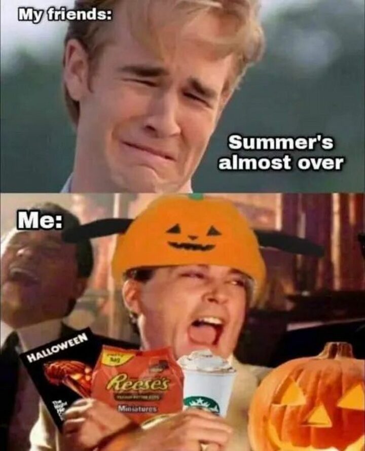 "My friends: Summer's almost over. Me:"
