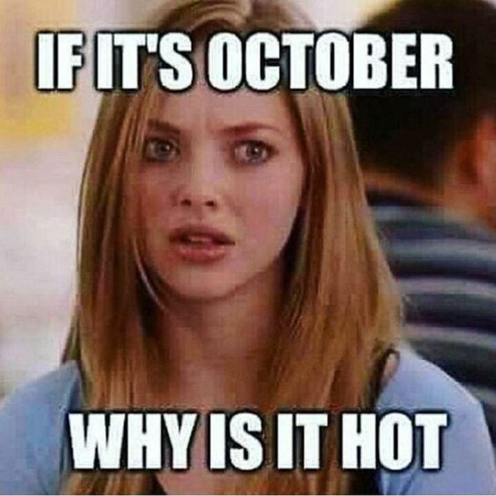 "If it's October why is it hot."