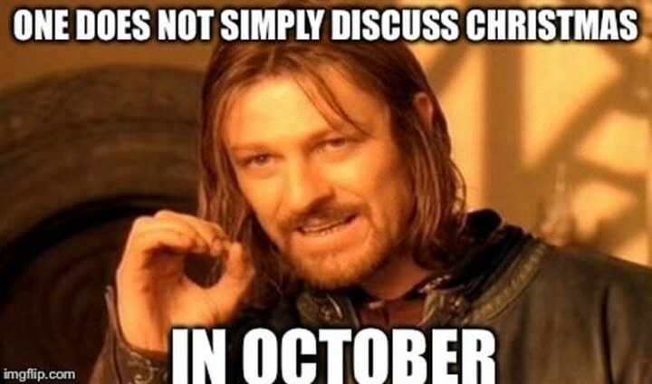 "One does not simply discuss Christmas in October."