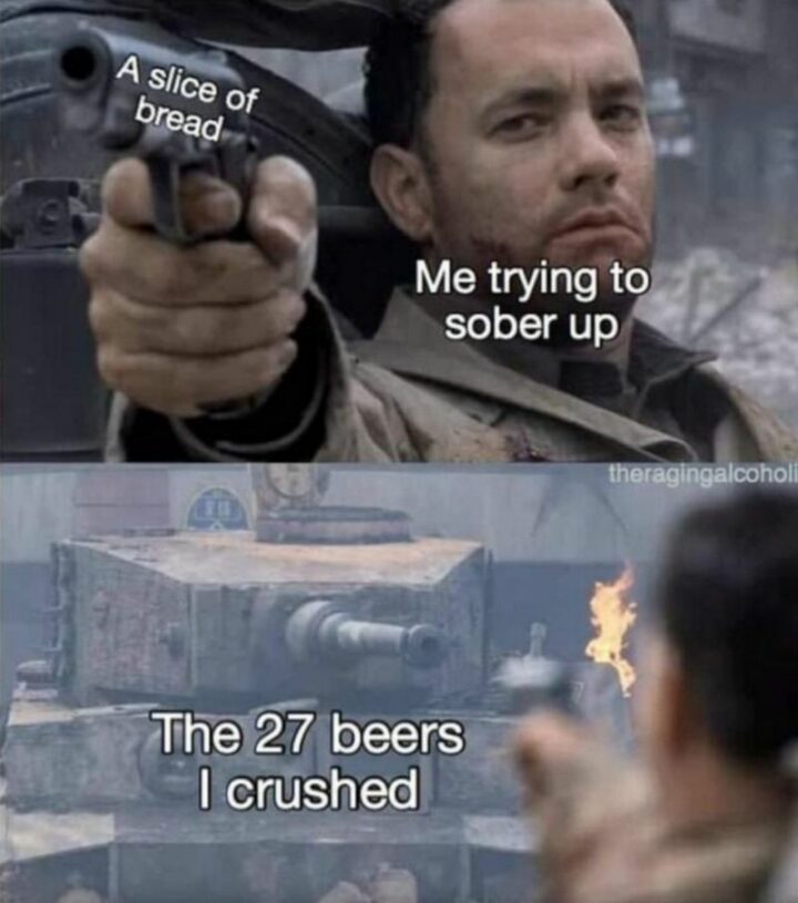 "A slice of bread. Me trying to sober up. The 27 beers I crushed."