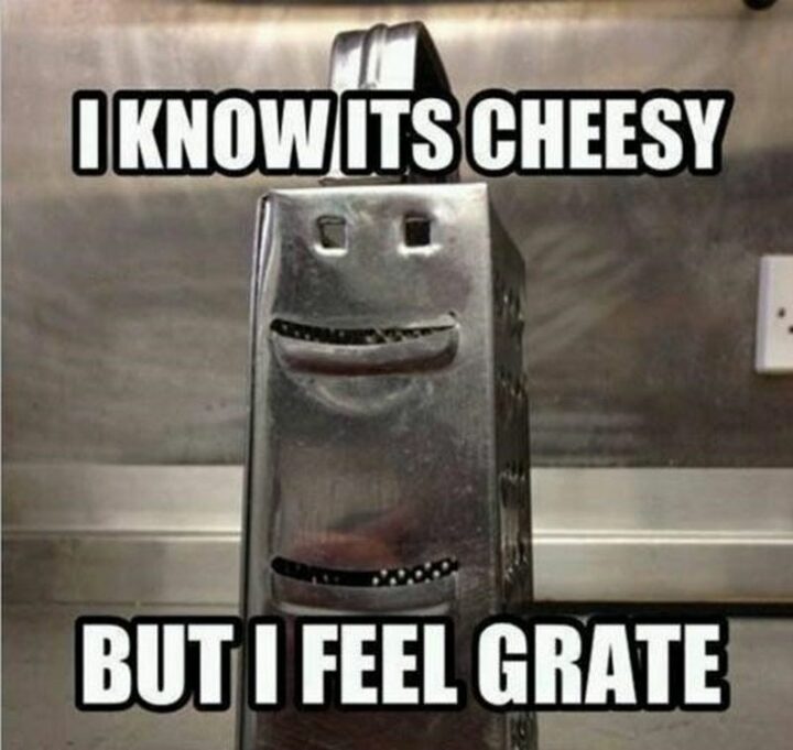 "I know it's cheesy but I feel grate."