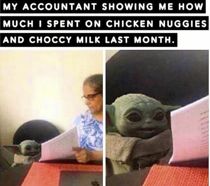71 Money Memes - "My accountant showed me how much I spent on chicken nuggies and choccy milk last month."