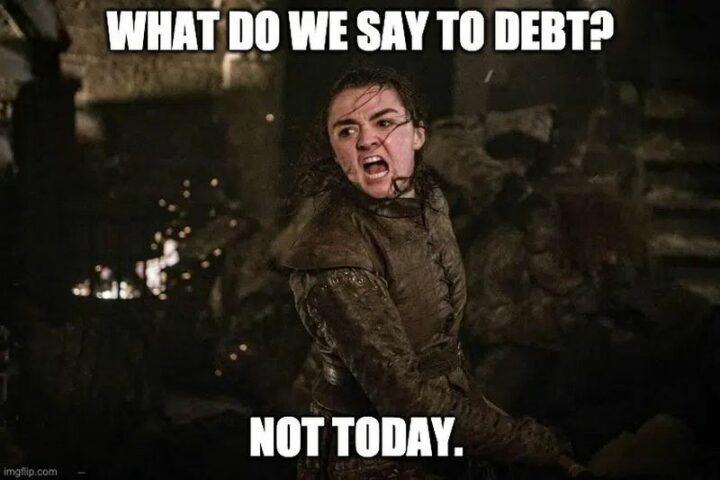 71 Money Memes - "What do we say to debt? Not today."