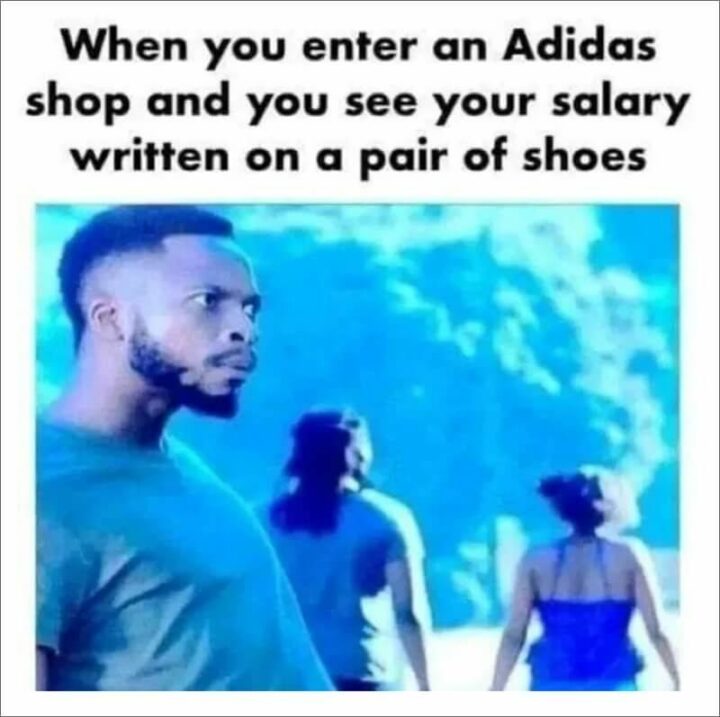 "When you enter an Adidas shop and you see your salary written on a pair of shoes."