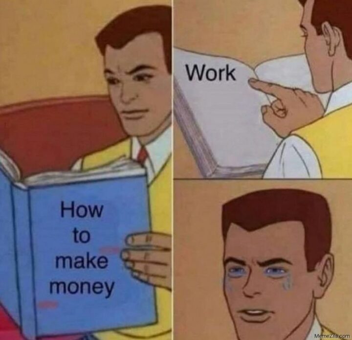 "How to make money. Work."