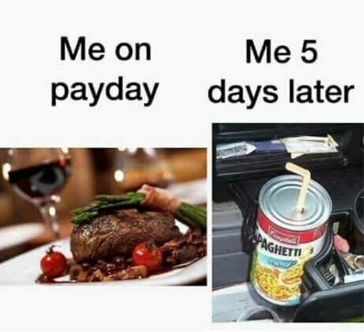 "Me on payday. Me 5 days later."