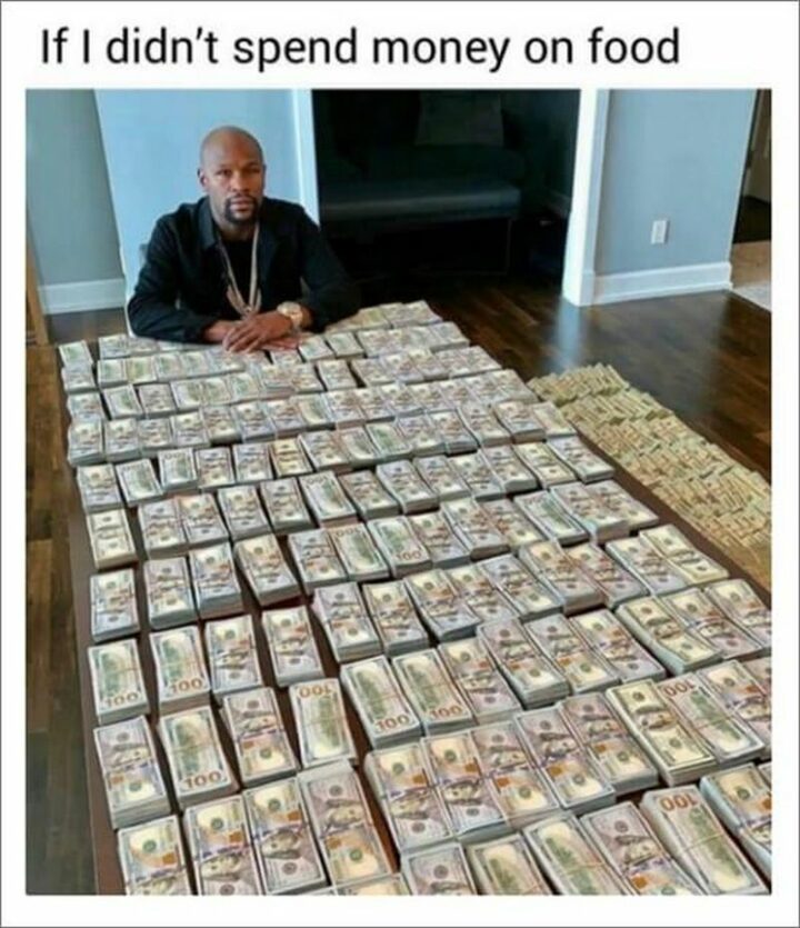 "If I didn't spend money on food."