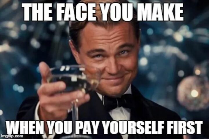 "The face you make when you pay yourself first."