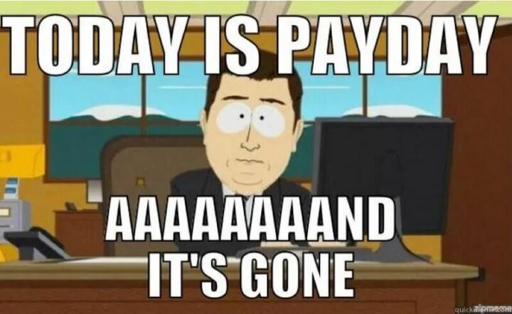 "Today is payday. And it's gone."