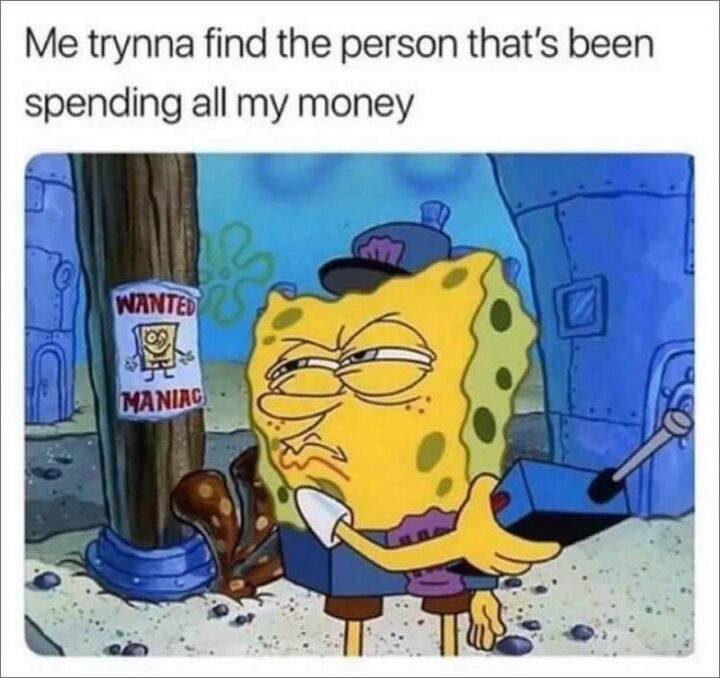 "Me trynna find the person that's been spending all my money. Wanted: Maniac."