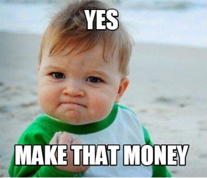 "Yes, make that money."
