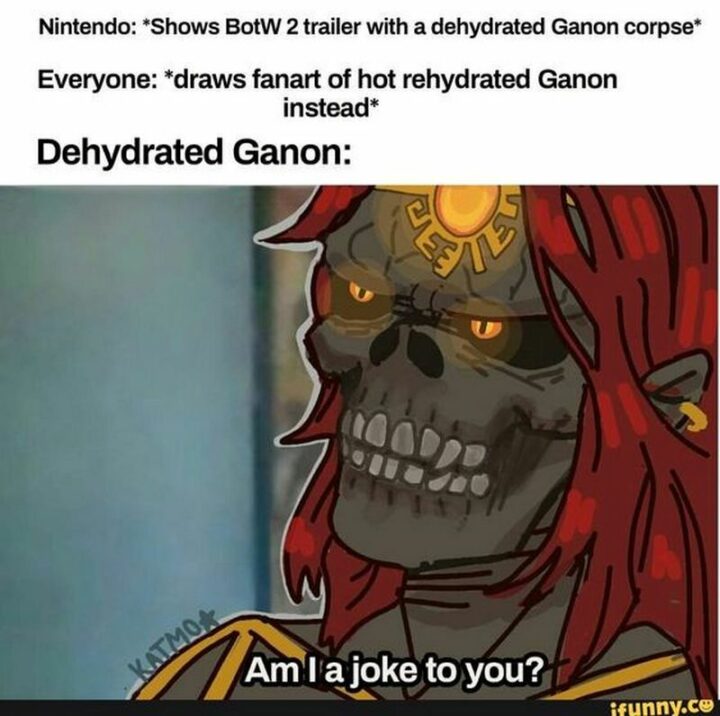 "Nintendo: Shows BotW 2 trailer with a dehydrated Ganon corpse. Everyone: Draws fanart of hot rehydrate Ganon instead. Dehydrated Ganon: Am I a joke to you?"