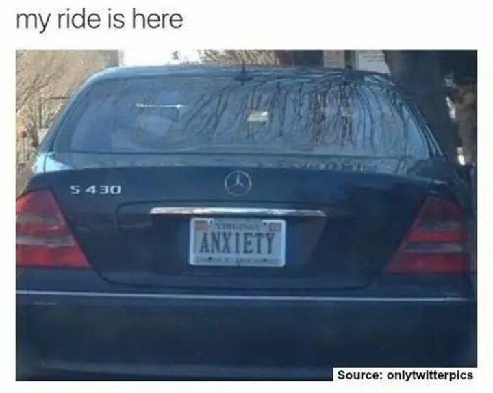 "My ride is here: ANXIETY."