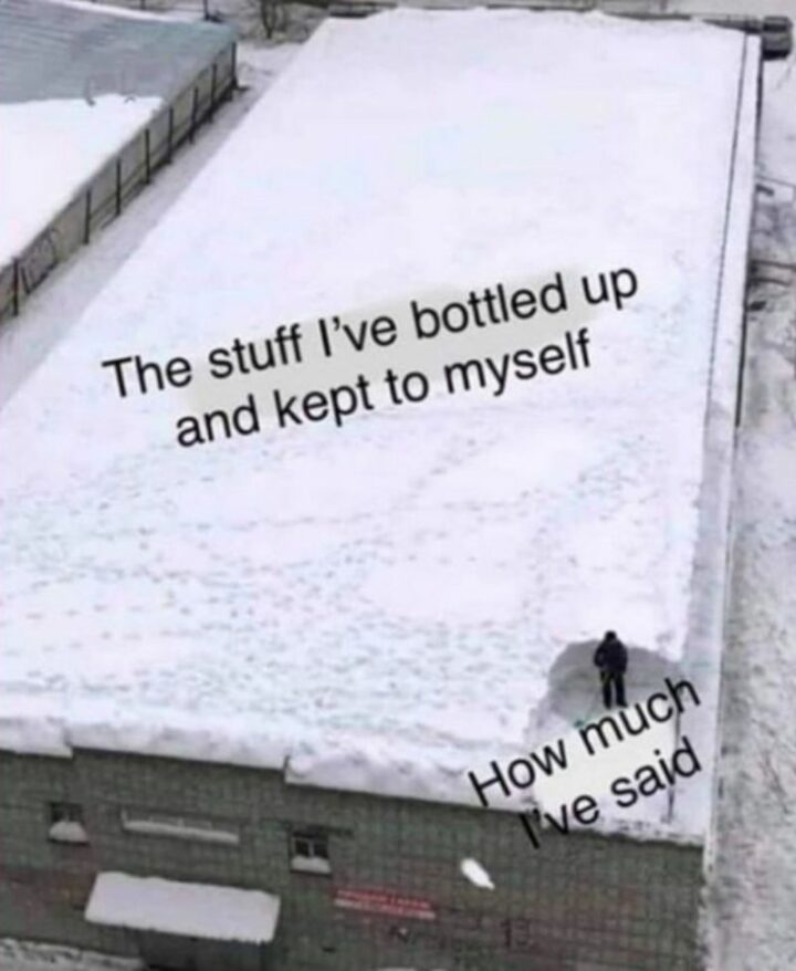 "The stuff I've bottled up and kept to myself. How much I've said."