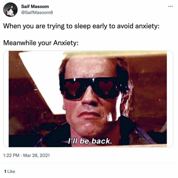 "When you are trying to sleep early to avoid anxiety. Meanwhile your anxiety: I'll be back."
