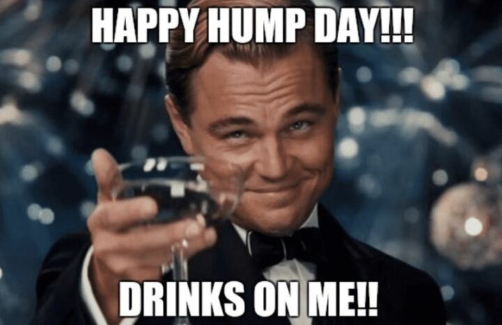"Happy hump day!!! Drinks on me!!"