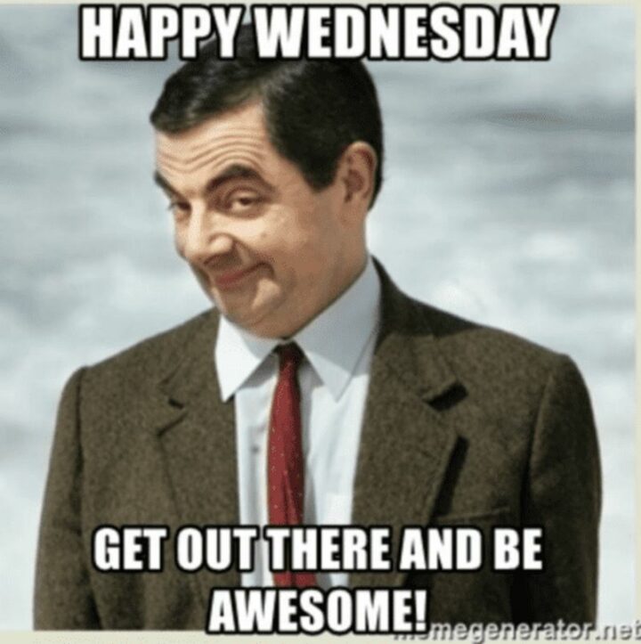 "Happy Wednesday. Get out there and be awesome!"